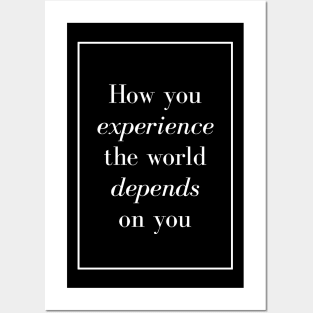 How you experience the world depends on you - Spiritual Quote Posters and Art